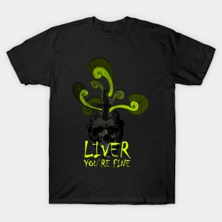 Liver you're fine Skull T-Shirt